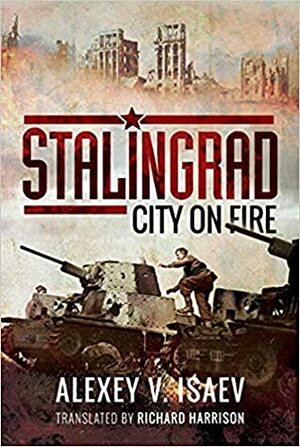 Stalingrad: City on Fire by Alexey Isaev, Richard Harrison