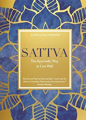 Sattva: The Ayurvedic Way to Live Well by Paul Rushton, Eminé Rushton