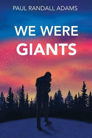 We Were Giants by Paul Randall Adams