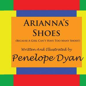 Arianna's Shoes (Because a Girl Can't Have Too Many Shoes!) by Penelope Dyan