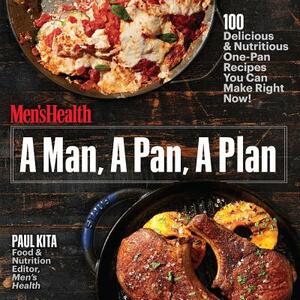 A Man, a Pan, a Plan: 100 Delicious & Nutritious One-Pan Recipes You Can Make Right Now!: A Cookbook by Paul Kita