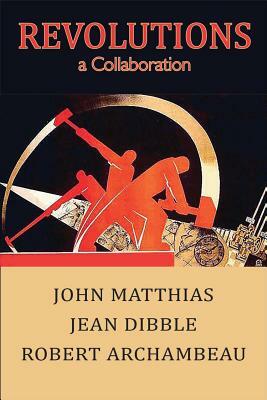 Revolutions - A Collaboration by John Matthias, Robert Archambeau