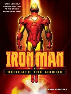 Iron Man: Beneath the Armor by Andy Mangels
