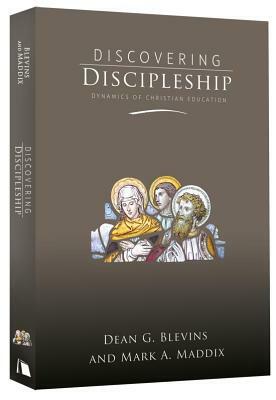 Discovering Discipleship: Dynamics of Christian Education by Dean G. Blevins, Mark A. Maddux