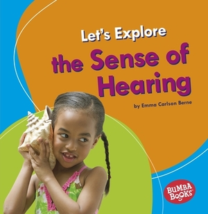 Let's Explore the Sense of Hearing by Emma Carlson Berne