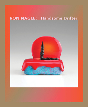 Ron Nagle: Handsome Drifter by Lawrence Rinder