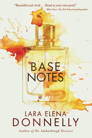 Base Notes by Lara Elena Donnelly