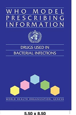 WHO Model Prescribing Information: Drugs Used in Bacterial Infections by World Health Organization