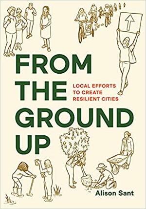 From the Ground Up: Local Efforts to Create Resilient Cities by Alison Sant