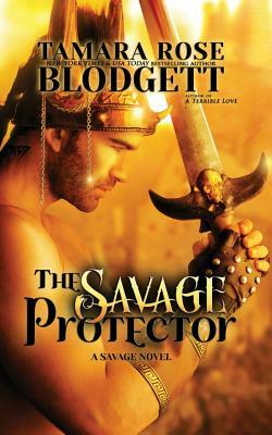 The Savage Protector by Tamara Rose Blodgett