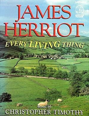 James Herriot: Every Living Thing by Christopher Timothy, James Herriot, James Herriot