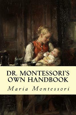 Dr. Montessori's Own Handbook by Maria Montessori