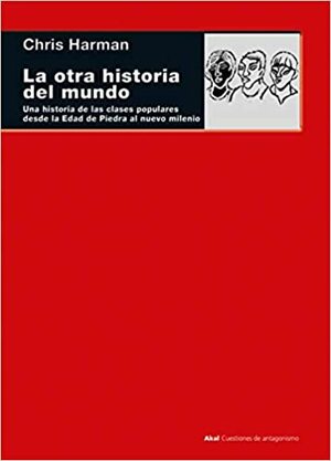 La otra historia del mundo: Una historia de las clases populares desde la Edad de Piedra al nuevo milenio by Chris Harman