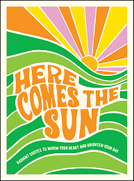 Here Comes The Sun: Radiant Quotes to Warm Your Heart and Brighten Your Day by Summersdale Publishers