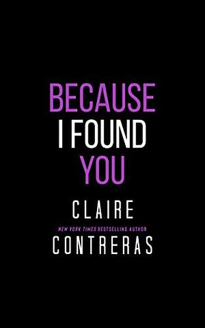 Because I Found You by Claire Contreras