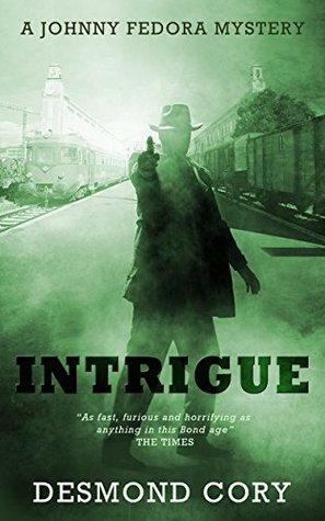 Intrigue: A Johnny Fedora Espionage Spy Thriller Assignment Book 4 by Desmond Cory