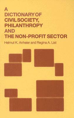 A Dictionary of Civil Society, Philanthropy and the Non-Profit Sector by Helmut K. Anheier