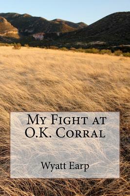 My Fight at O.K. Corral by Wyatt Earp