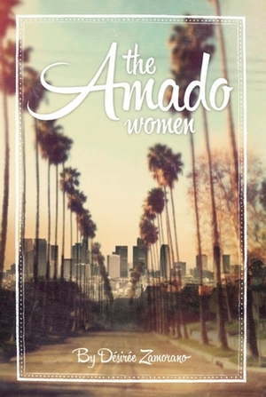 The Amado Women by Desiree Zamorano