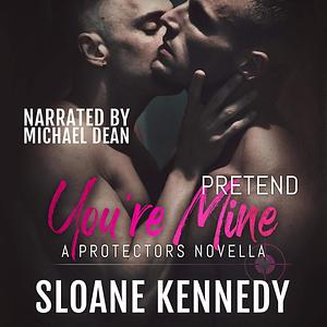 Pretend You're Mine by Sloane Kennedy