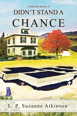 Didn't Stand a Chance: A Stella Kirk Mystery #2 by L. P. Suzanne Atkinson