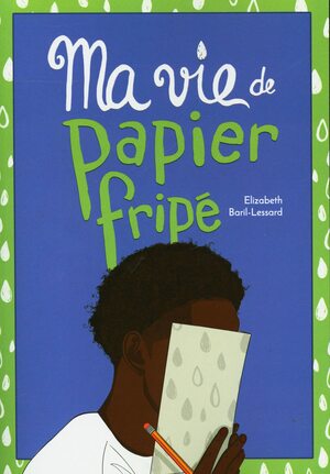 Ma vie de papier fripé by Élizabeth Baril-Lessard