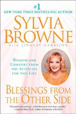 Blessings from the Other Side: Wisdom and Comfort from the Afterlife for This Life by Sylvia Browne, Lindsay Harrison