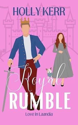 Royal Rumble: A Sweet Royal Romance by Holly Kerr, Holly Kerr