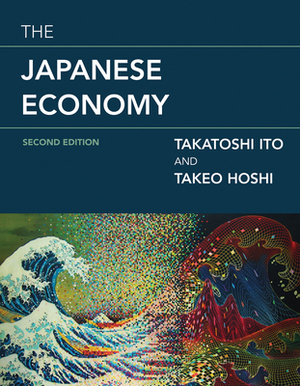 The Japanese Economy, Second Edition by Takeo Hoshi, Takatoshi Ito