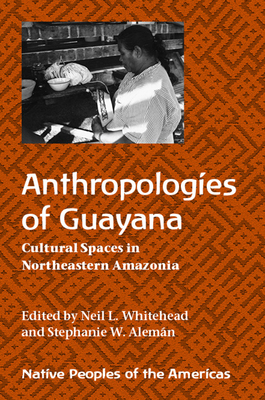Anthropologies of Guayana: Cultural Spaces in Northeastern Amazonia by 