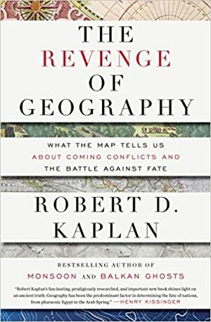 Răzbunarea geografiei: ce ne spune harta despre conflictele viitoare și lupta împotriva destinului by Robert D. Kaplan