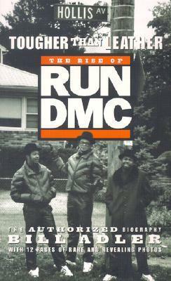 Tougher Than Leather: The Rise of Run-DMC by Bill Adler