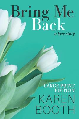 Bring Me Back: Large Print Edition by Karen Booth