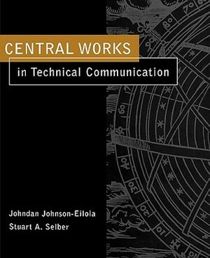 Central Works in Technical Communication by Stuart A. Selber, Johndan Johnson-Eilola