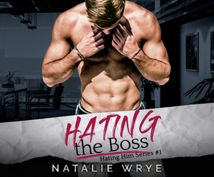 Hating the Boss by Natalie Wrye