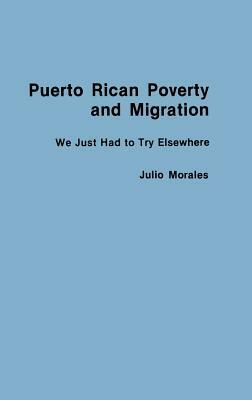 Puerto Rican Poverty and Migration: We Just Had to Try Elsewhere by Julio Morales