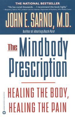 The Mindbody Prescription: Healing the Body, Healing the Pain by John E. Sarno