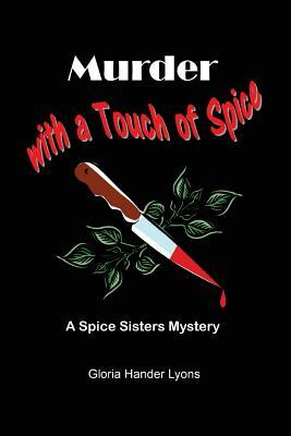 Murder with a Touch of Spice: A Spice Sisters Mystery by Gloria Hander Lyons