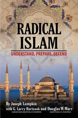 Radical Islam: Understand, Prepare, Defend by Joseph B. Lumpkin