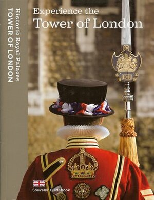Experience The Tower Of London: Souvenir Guidebook by Tim Archbold, Brett Dolman, Clare Murphy