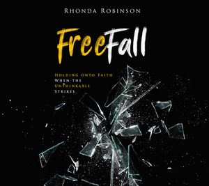 Freefall: Holding Onto Faith When the Unthinkable Strikes by Rhonda Robinson