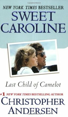 Sweet Caroline: Last Child of Camelot by Christopher Andersen