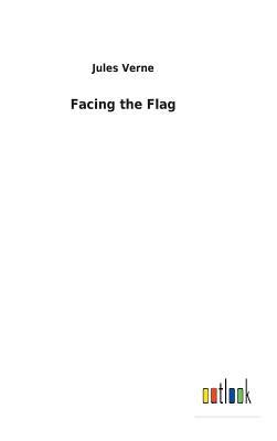 Facing the Flag by Jules Verne