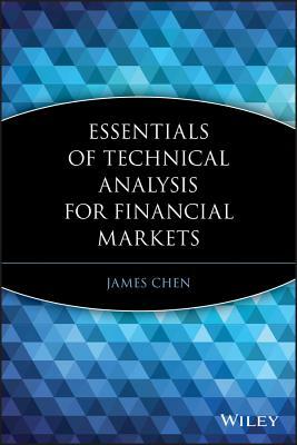 Essentials of Technical Analysis for Financial Markets by James Chen