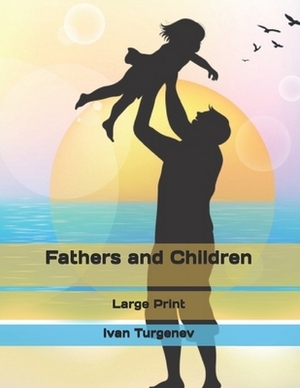 Fathers and Children: Large Print by Ivan Turgenev