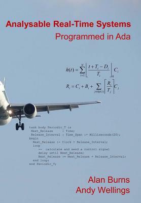 Analysable Real-Time Systems: Programmed in Ada by Andy Wellings, Alan Burns