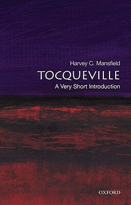 Tocqueville: A Very Short Introduction by Harvey Mansfield