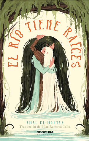 El río tiene raíces by Amal El-Mohtar