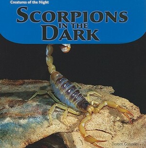 Scorpions in the Dark by Doreen Gonzales