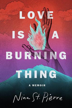 Love Is a Burning Thing by Nina St. Pierre